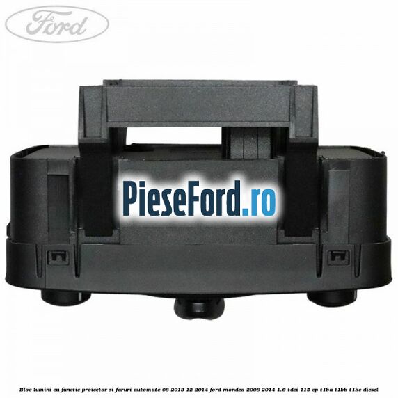 Bloc lumini cu functie proiector si faruri automate 08/2013-12/2014 Ford Mondeo 2008-2014 1.6 TDCi 115 cp T1BA, T1BB, T1BC diesel