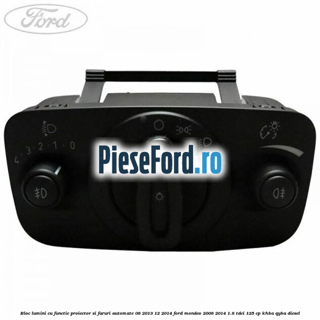 Bloc lumini cu functie proiector si faruri automate 08/2013-12/2014 Ford Mondeo 2008-2014 1.8 TDCi 125 cp KHBA, QYBA diesel
