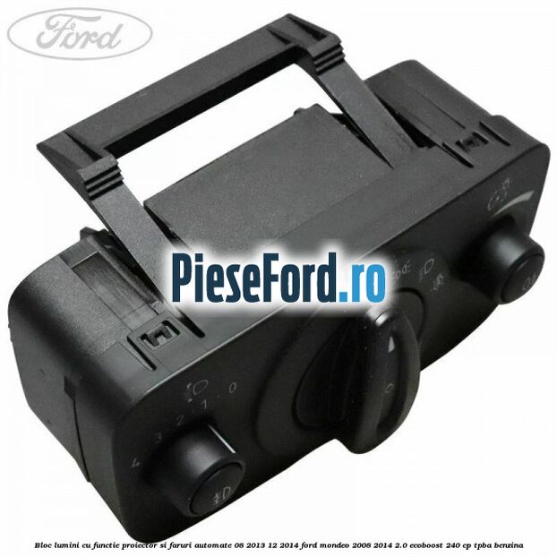 Bloc lumini cu functie proiector si faruri automate 08/2013-12/2014 Ford Mondeo 2008-2014 2.0 EcoBoost 240 cp TPBA benzina
