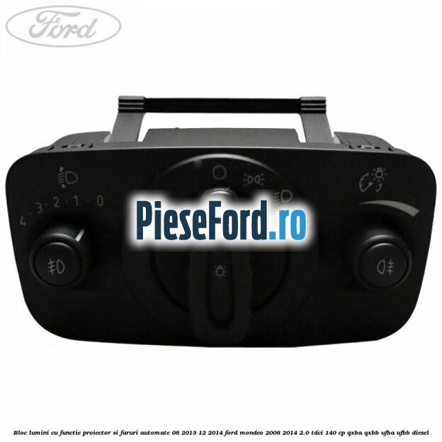 Bloc lumini cu functie proiector si faruri automate 08/2013-12/2014 Ford Mondeo 2008-2014 2.0 TDCi 140 cp QXBA, QXBB, UFBA, UFBB diesel