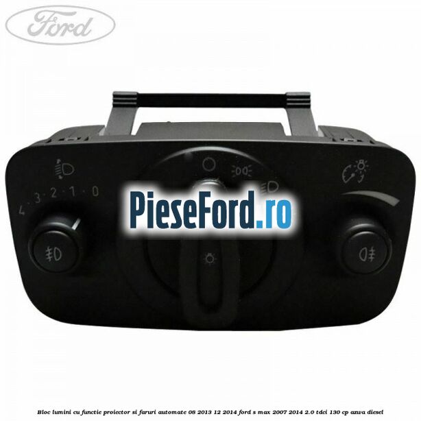 Bloc lumini cu functie proiector si faruri automate 08/2013-12/2014 Ford S-Max 2007-2014 2.0 TDCi 130 cp AZWA diesel