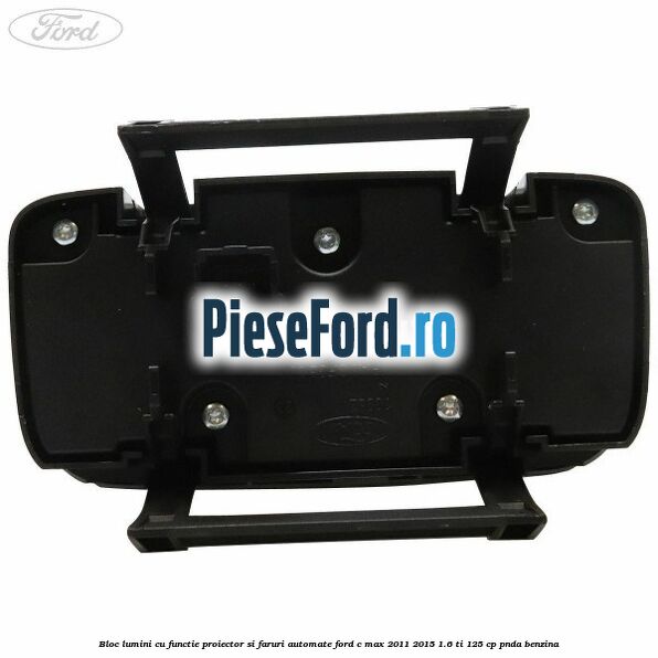Bloc lumini cu functie proiector si faruri automate Ford C-Max 2011-2015 1.6 Ti 125 cp PNDA benzina