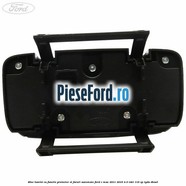 Bloc lumini cu functie proiector si faruri automate Ford C-Max 2011-2015 2.0 TDCi 115 cp TYDA diesel