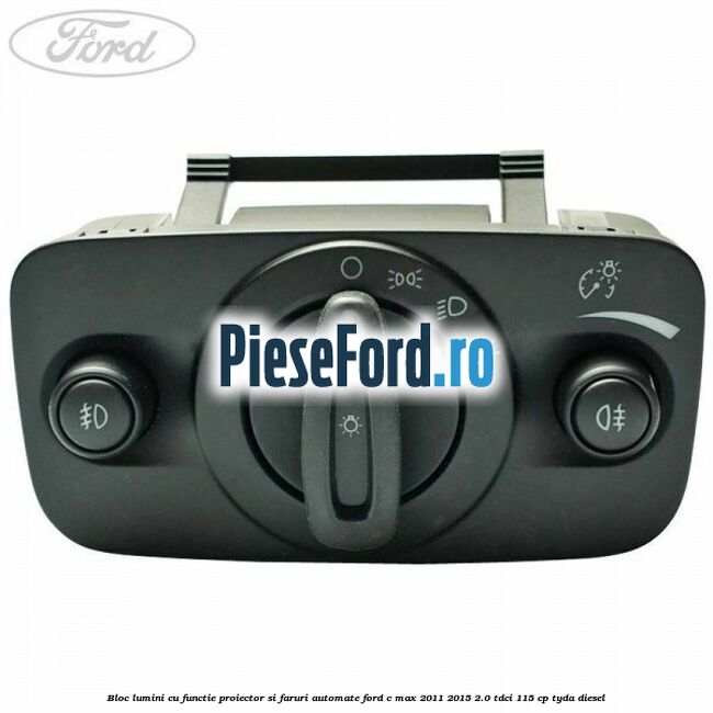Bloc lumini cu functie proiector si faruri automate Ford C-Max 2011-2015 2.0 TDCi 115 cp TYDA diesel