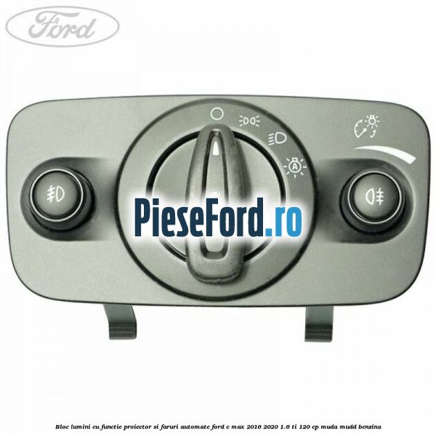 Bloc lumini cu functie proiector si faruri automate Ford C-Max 2016-2020 1.6 Ti 120 cp MUDA, MUDD benzina
