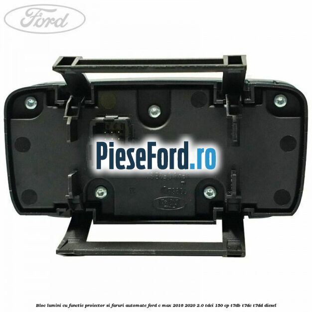 Bloc lumini cu functie proiector si faruri automate Ford C-Max 2016-2020 2.0 TDCi 150 cp T7DB, T7DC, T7DD diesel