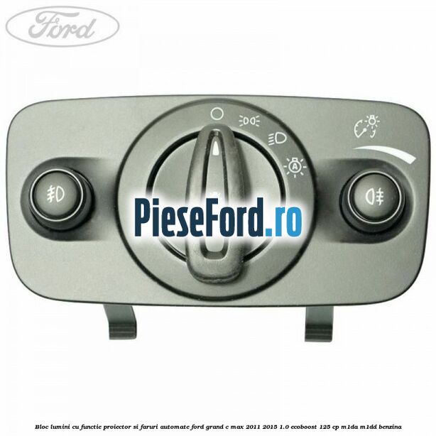 Bloc lumini cu functie proiector si faruri automate Ford Grand C-Max 2011-2015 1.0 EcoBoost 125 cp Bloc lumini cu functie proiector si faruri automate Ford Grand C-Max 2011-2015 1.0 EcoBoost 125 cp M1DA, M1DD benzina