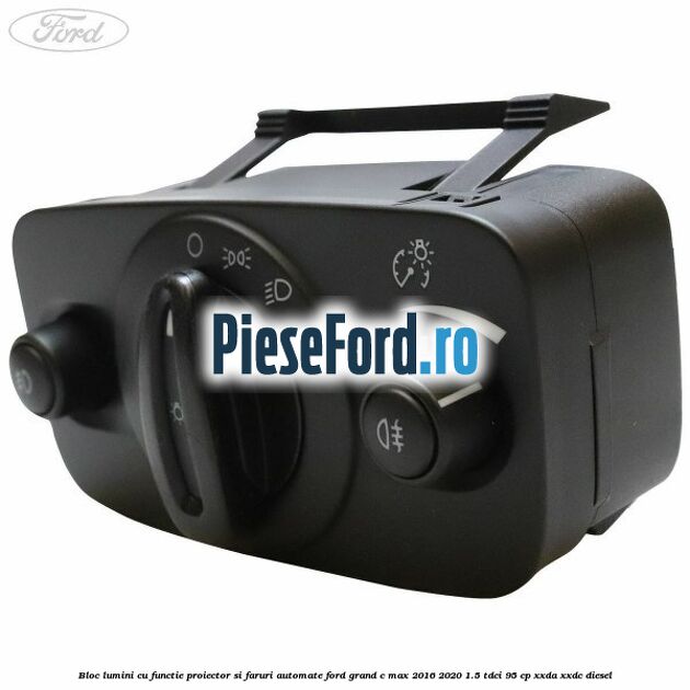 Bloc lumini cu functie proiector si faruri automate Ford Grand C-Max 2016-2020 1.5 TDCi 95 cp XXDA, XXDC diesel