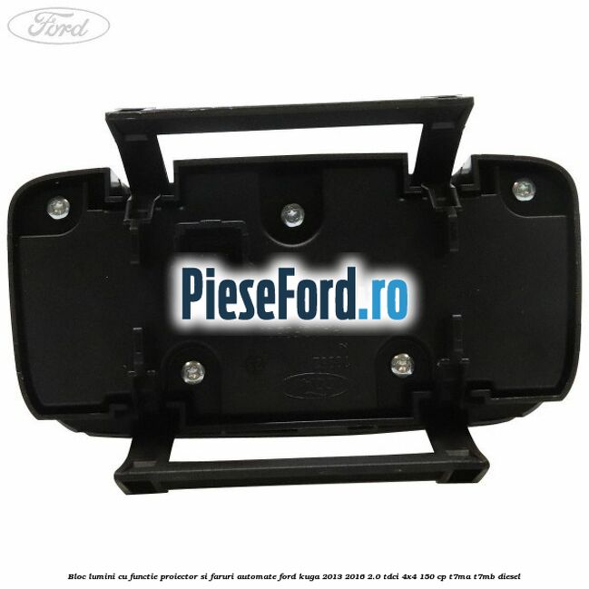 Bloc lumini cu functie proiector si faruri automate Ford Kuga 2013-2016 2.0 TDCi 4x4 150 cp Bloc lumini cu functie proiector si faruri automate Ford Kuga 2013-2016 2.0 TDCi 4x4 150 cp T7MA, T7MB diesel