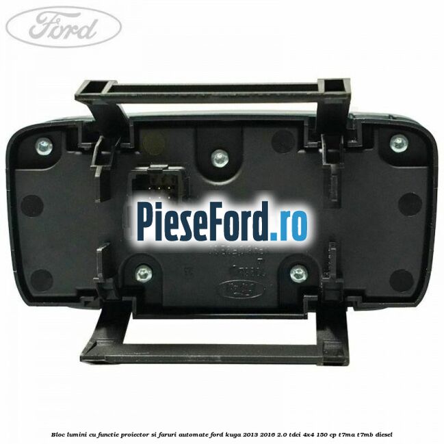 Bloc lumini cu functie proiector si faruri automate Ford Kuga 2013-2016 2.0 TDCi 4x4 150 cp Bloc lumini cu functie proiector si faruri automate Ford Kuga 2013-2016 2.0 TDCi 4x4 150 cp T7MA, T7MB diesel
