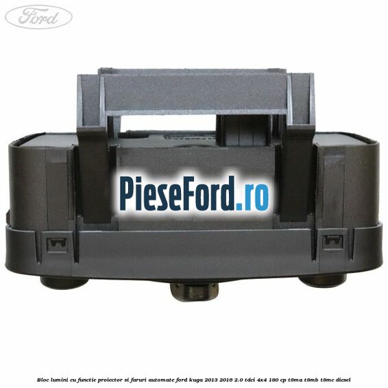 Bloc lumini cu functie proiector si faruri automate Ford Kuga 2013-2016 2.0 TDCi 4x4 180 cp T8MA, T8MB, T8MC diesel