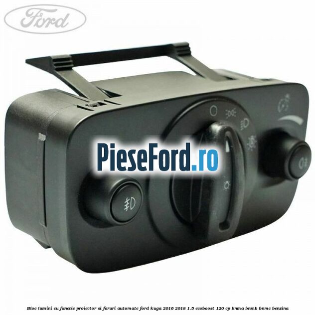 Bloc lumini cu functie proiector si faruri automate Ford Kuga 2016-2018 1.5 EcoBoost 120 cp BNMA, BNMB, BNMC benzina