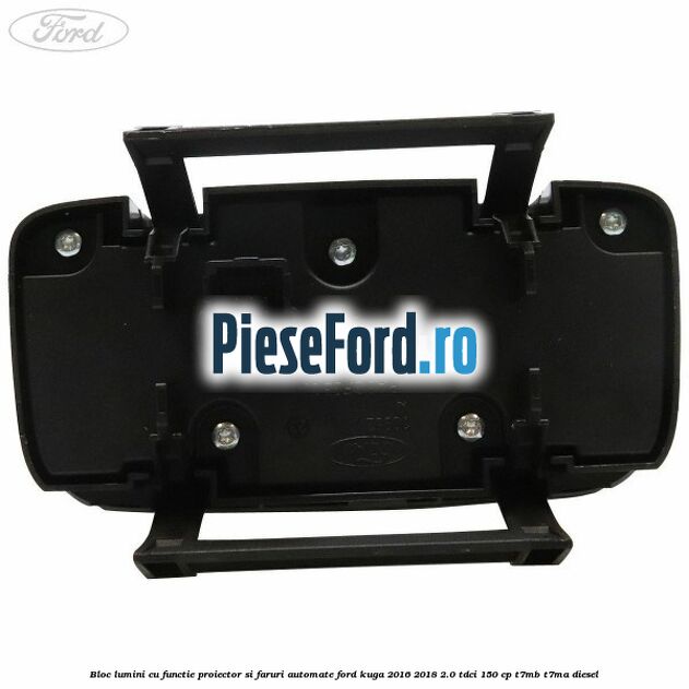 Bloc lumini cu functie proiector si faruri automate Ford Kuga 2016-2018 2.0 TDCi 150 cp T7MB, T7MA diesel