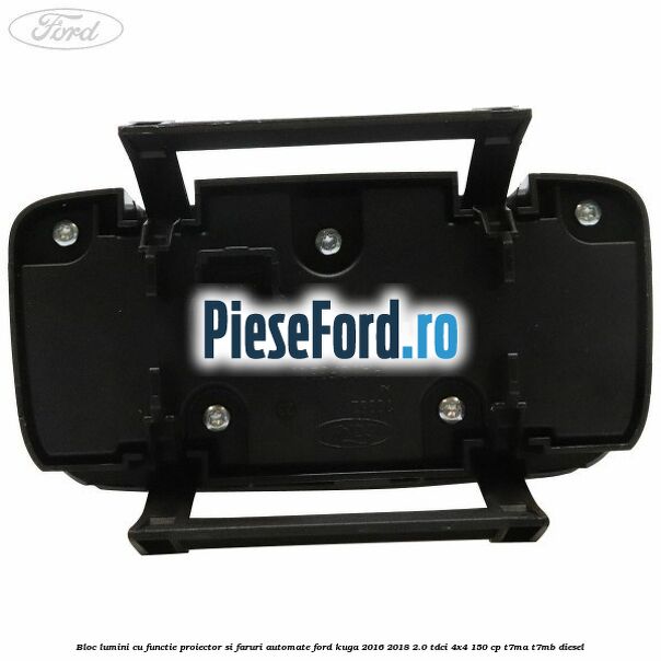 Bloc lumini cu functie proiector si faruri automate Ford Kuga 2016-2018 2.0 TDCi 4x4 150 cp T7MA, T7MB diesel