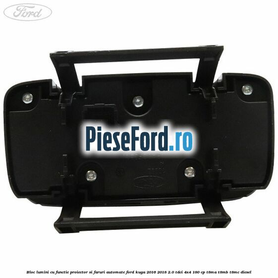 Bloc lumini cu functie proiector si faruri automate Ford Kuga 2016-2018 2.0 TDCi 4x4 180 cp T8MA, T8MB, T8MC diesel
