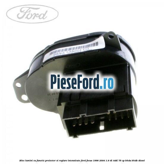Bloc lumini cu functie proiector si reglare intensitate Ford Focus 1998-2004 1.8 DI/TDDi 75 cp Bloc lumini cu functie proiector si reglare intensitate Ford Focus 1998-2004 1.8 DI/TDDi 75 cp BHDA, BHDB diesel