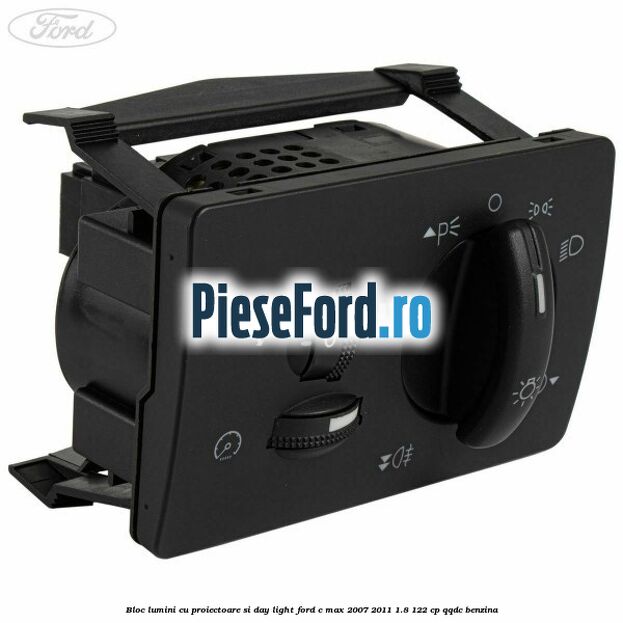 Bloc lumini cu proiectoare si day light Ford C-Max 2007-2011 1.8 122 cp Bloc lumini cu proiectoare si day light Ford C-Max 2007-2011 1.8 122 cp QQDC benzina