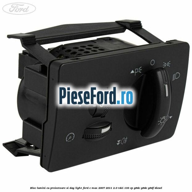 Bloc lumini cu proiectoare si day light Ford C-Max 2007-2011 2.0 TDCi 133 cp G6DC, G6DE, G6DF diesel