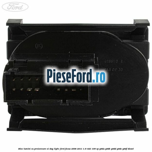 Bloc lumini cu proiectoare si day light Ford Focus 2008-2011 1.6 TDCi 109 cp G8DA, G8DB, G8DD, G8DE, G8DF diesel