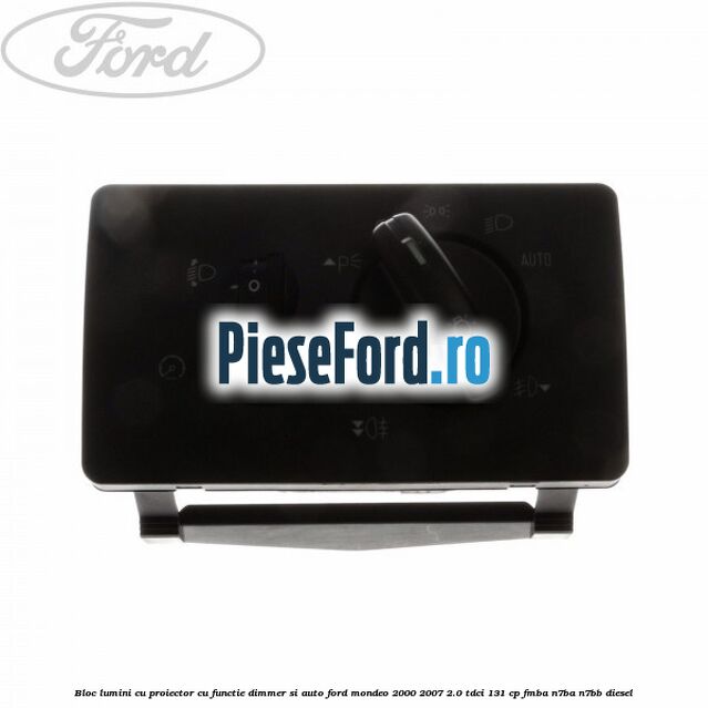 Bloc lumini cu proiector cu functie dimmer si auto Ford Mondeo 2000-2007 2.0 TDCi 131 cp FMBA, N7BA, N7BB diesel