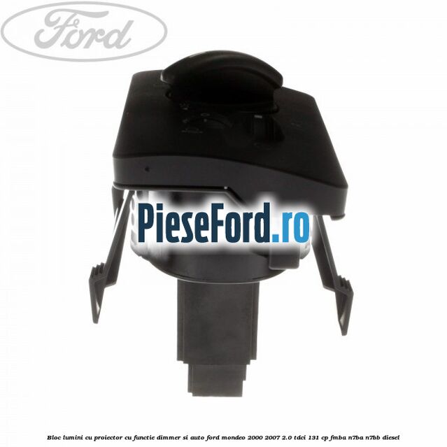 Bloc lumini cu proiector cu functie dimmer si auto Ford Mondeo 2000-2007 2.0 TDCi 131 cp FMBA, N7BA, N7BB diesel