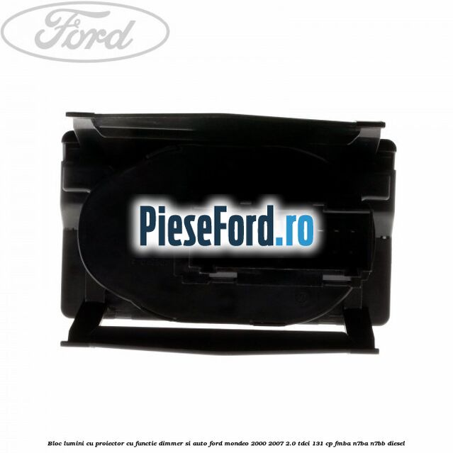 Bloc lumini cu proiector cu functie dimmer si auto Ford Mondeo 2000-2007 2.0 TDCi 131 cp FMBA, N7BA, N7BB diesel