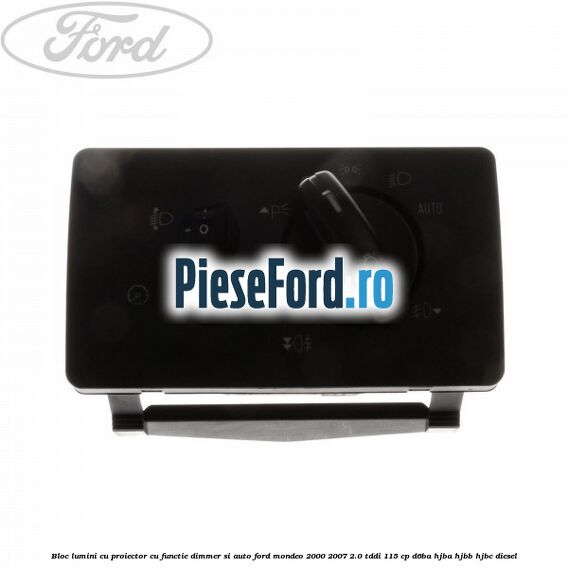 Bloc lumini cu proiector cu functie dimmer si auto Ford Mondeo 2000-2007 2.0 TDDI 115 cp D6BA, HJBA, HJBB, HJBC diesel