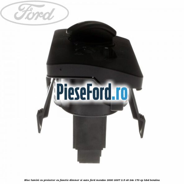Bloc lumini cu proiector cu functie dimmer si auto Ford Mondeo 2000-2007 2.5 V6 24V 170 cp LCBD benzina