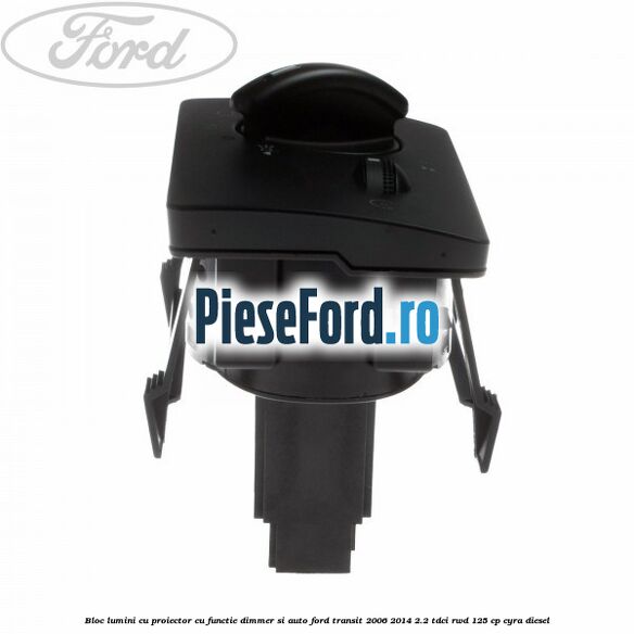 Bloc lumini cu proiector cu functie dimmer si auto Ford Transit 2006-2014 2.2 TDCi RWD 125 cp CYRA diesel