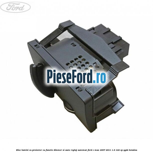 Bloc lumini cu proiector cu functie dimmer si auto reglaj automat Ford C-Max 2007-2011 1.8 122 cp QQDC benzina