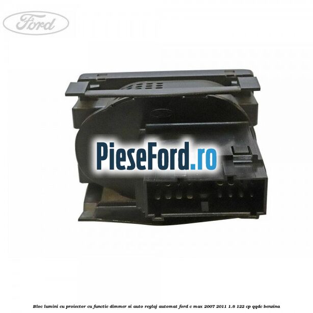 Bloc lumini cu proiector cu functie dimmer si auto reglaj automat Ford C-Max 2007-2011 1.8 122 cp QQDC benzina