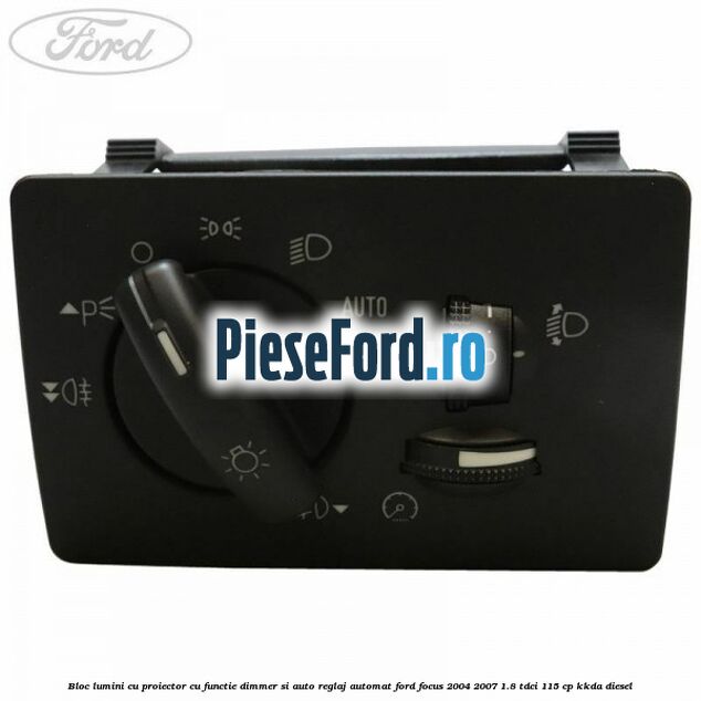 Bloc lumini cu proiector cu functie dimmer si auto reglaj automat Ford Focus 2004-2007 1.8 TDCi 115 cp KKDA diesel