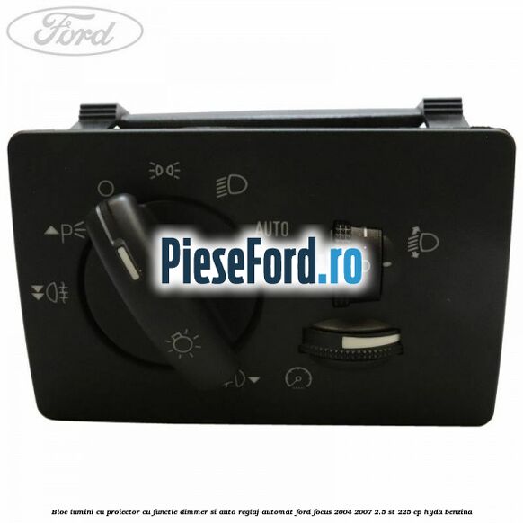 Bloc lumini cu proiector cu functie dimmer si auto reglaj automat Ford Focus 2004-2007 2.5 ST 225 cp HYDA benzina