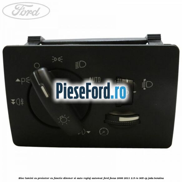 Bloc lumini cu proiector cu functie dimmer si auto reglaj automat Ford Focus 2008-2011 2.5 RS 305 cp JZDA benzina