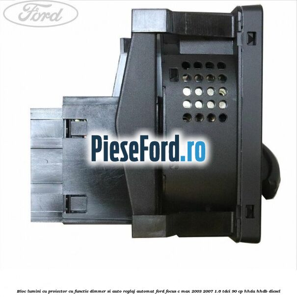 Bloc lumini cu proiector cu functie dimmer si auto reglaj automat Ford Focus C-Max 2003-2007 1.6 TDCi 90 cp HHDA, HHDB diesel