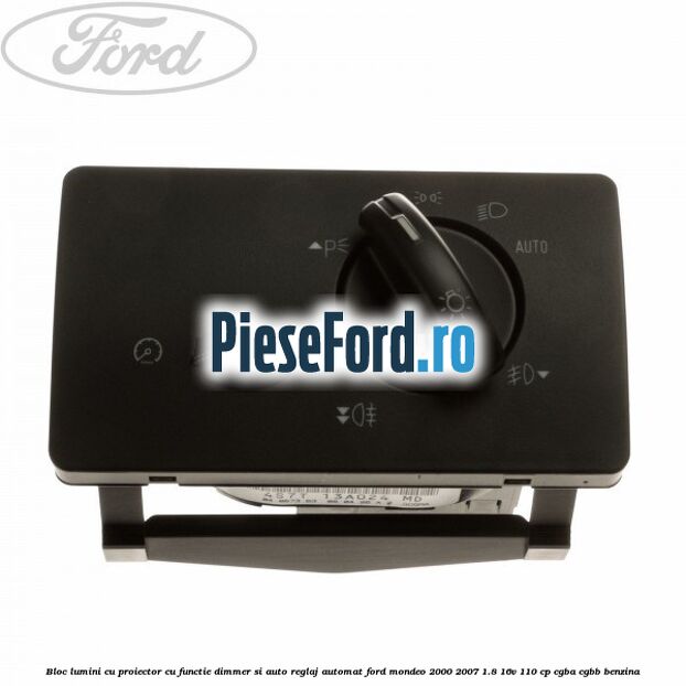 Bloc lumini cu proiector cu functie dimmer si auto reglaj automat Ford Mondeo 2000-2007 1.8 16V 110 cp CGBA, CGBB benzina