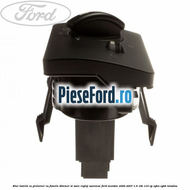 Bloc lumini cu proiector cu functie dimmer si auto reglaj automat Ford Mondeo 2000-2007 1.8 16V 110 cp CGBA, CGBB benzina