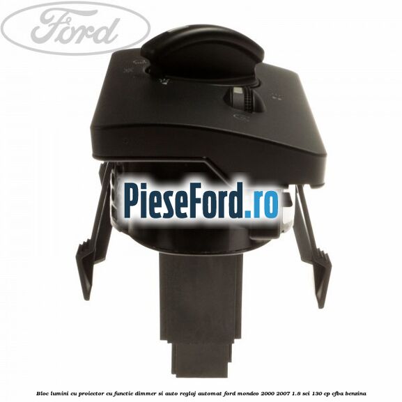 Bloc lumini cu proiector cu functie dimmer si auto reglaj automat Ford Mondeo 2000-2007 1.8 SCi 130 cp CFBA benzina