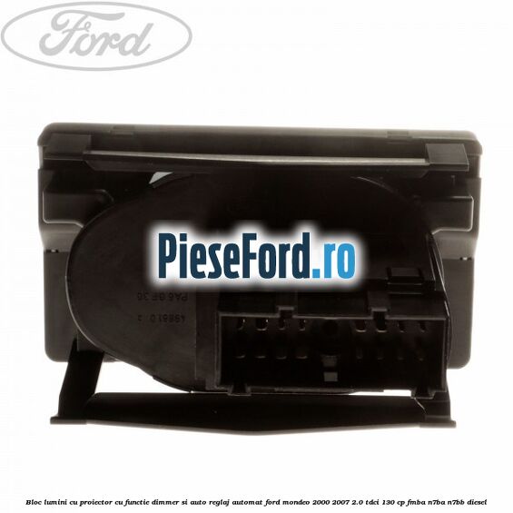 Bloc lumini cu proiector cu functie dimmer si auto reglaj automat Ford Mondeo 2000-2007 2.0 TDCi 130 cp FMBA, N7BA, N7BB diesel