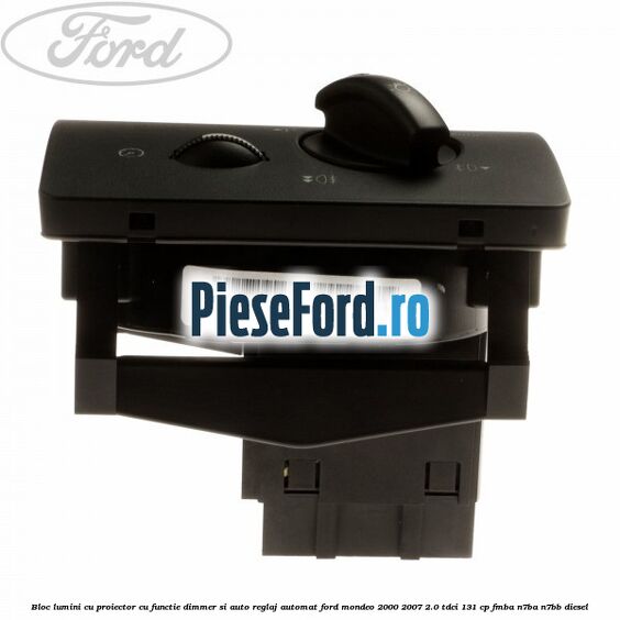 Bloc lumini cu proiector cu functie dimmer si auto reglaj automat Ford Mondeo 2000-2007 2.0 TDCi 131 cp FMBA, N7BA, N7BB diesel