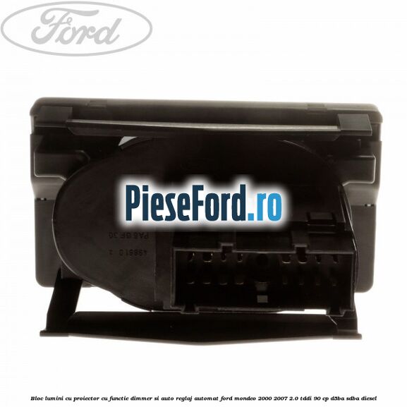 Bloc lumini cu proiector cu functie dimmer si auto reglaj automat Ford Mondeo 2000-2007 2.0 TDDI 90 cp D5BA, SDBA diesel