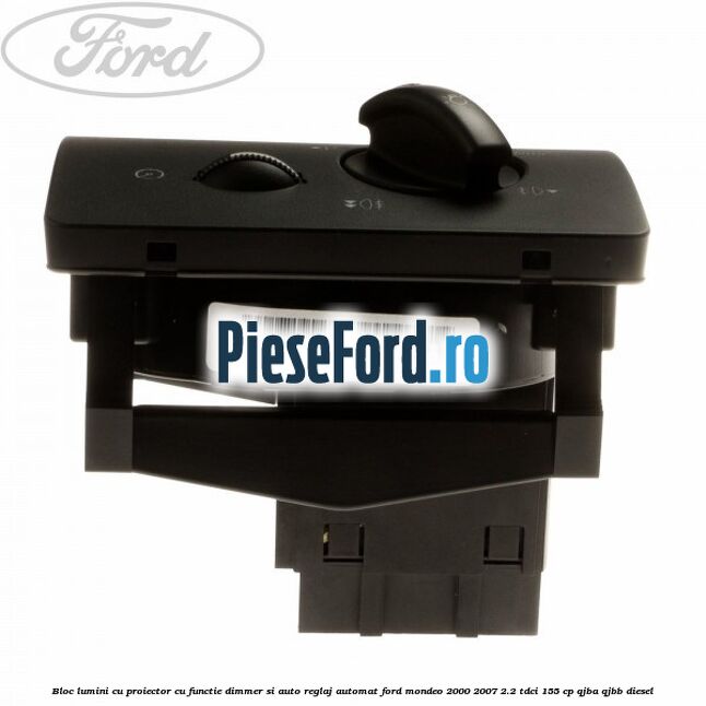 Bloc lumini cu proiector cu functie dimmer si auto reglaj automat Ford Mondeo 2000-2007 2.2 TDCi 155 cp QJBA, QJBB diesel