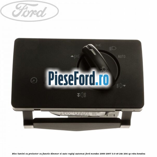 Bloc lumini cu proiector cu functie dimmer si auto reglaj automat Ford Mondeo 2000-2007 3.0 V6 24V 204 cp REBA benzina