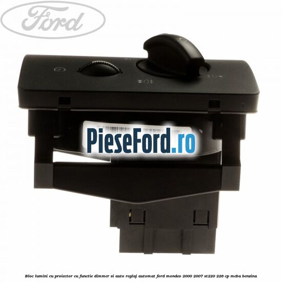 Bloc lumini cu proiector cu functie dimmer si auto reglaj automat Ford Mondeo 2000-2007 ST220 226 cp MEBA benzina