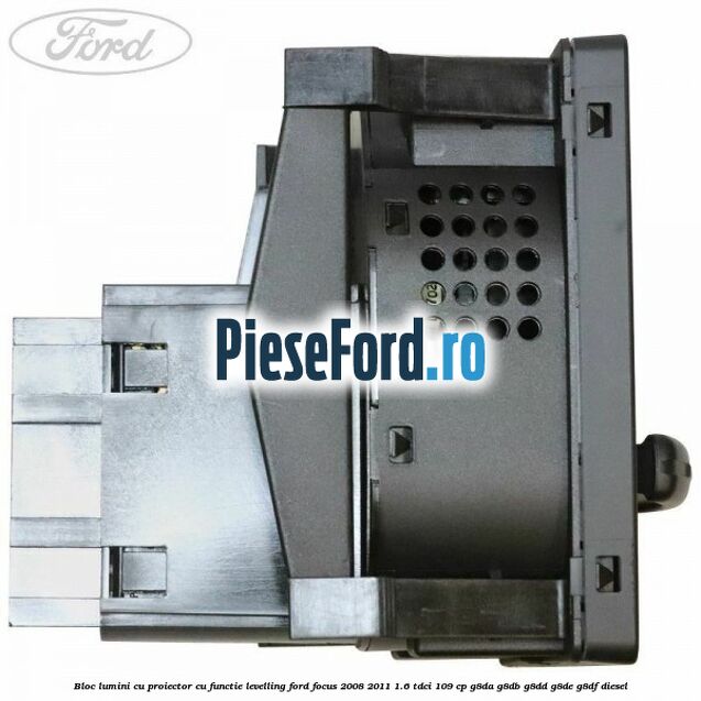 Bloc lumini cu proiector cu functie levelling Ford Focus 2008-2011 1.6 TDCi 109 cp Bloc lumini cu proiector cu functie levelling Ford Focus 2008-2011 1.6 TDCi 109 cp G8DA, G8DB, G8DD, G8DE, G8DF diesel