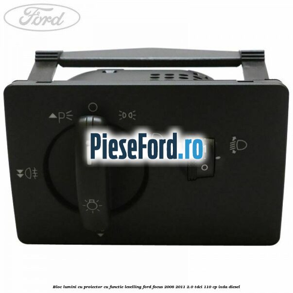 Bloc lumini cu proiector cu functie levelling Ford Focus 2008-2011 2.0 TDCi 110 cp Bloc lumini cu proiector cu functie levelling Ford Focus 2008-2011 2.0 TDCi 110 cp IXDA diesel