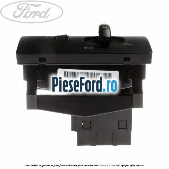 Bloc lumini cu proiector fara functie dimmer Ford Mondeo 2000-2007 2.0 16V 146 cp CJBA, CJBB benzina