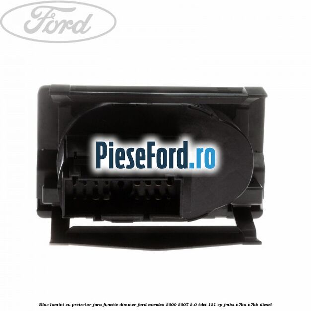 Bloc lumini cu proiector fara functie dimmer Ford Mondeo 2000-2007 2.0 TDCi 131 cp FMBA, N7BA, N7BB diesel