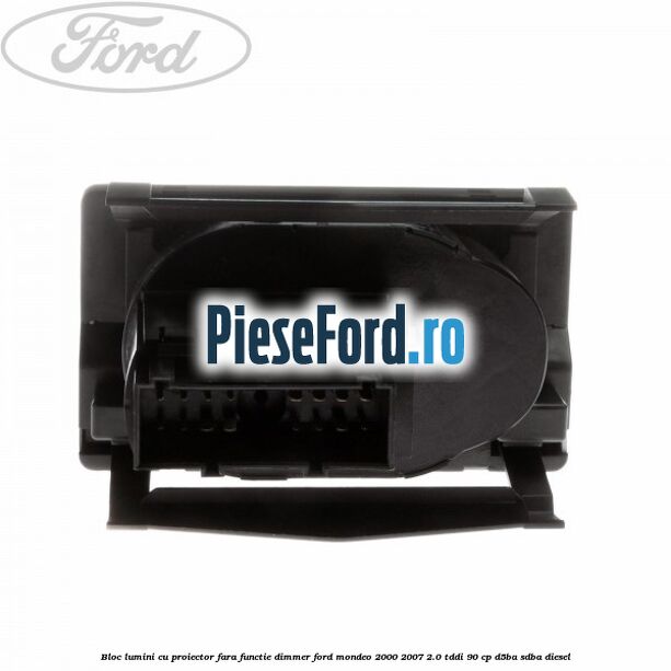 Bloc lumini cu proiector fara functie dimmer Ford Mondeo 2000-2007 2.0 TDDI 90 cp D5BA, SDBA diesel