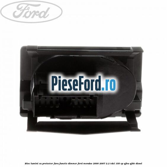 Bloc lumini cu proiector fara functie dimmer Ford Mondeo 2000-2007 2.2 TDCi 155 cp QJBA, QJBB diesel
